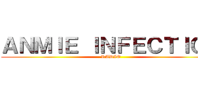 ＡＮＭＩＥ ＩＮＦＥＣＴＩＯＮ (RADIO)