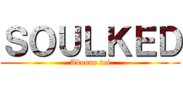 ＳＯＵＬＫＥＤ (Abonne toi)