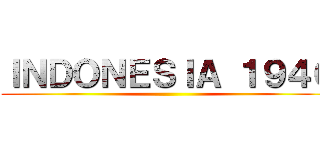 ＩＮＤＯＮＥＳＩＡ １９４０ ()