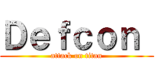 Ｄｅｆｃｏｎ  (attack on titan)