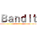 Ｂａｎｄｉｔ (bandit )