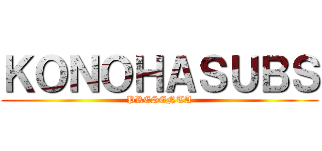 ＫＯＮＯＨＡＳＵＢＳ (PRESENTA)