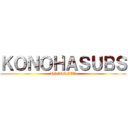 ＫＯＮＯＨＡＳＵＢＳ (PRESENTA)