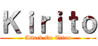 Ｋｉｒｉｔｏ (Attack On Titan)