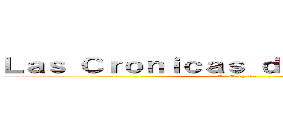 Ｌａｓ Ｃｒｏｎｉｃａｓ ｄｅｌ Ｄｅｓｔｉｎｏ (La Cruzada)