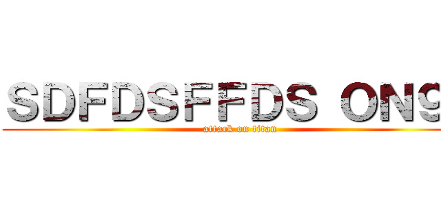 ＳＤＦＤＳＦＦＤＳ ＯＮ９９ (attack on titan)