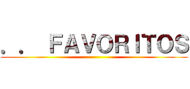 ．． ＦＡＶＯＲＩＴＯＳ ()