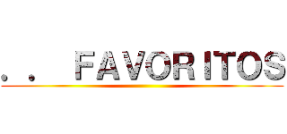 ．． ＦＡＶＯＲＩＴＯＳ ()