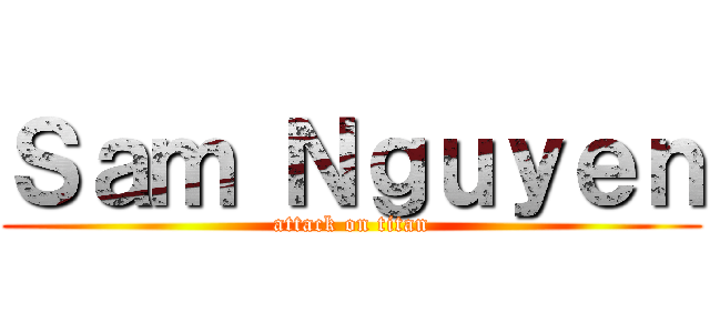 Ｓａｍ Ｎｇｕｙｅｎ (attack on titan)
