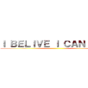 Ｉ ＢＥＬＩＶＥ Ｉ ＣＡＮ ＦＬＹ ()