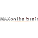 ＭＡＸｏｎｔｈｅ ｂｒａｉｎｓ (attack on titan)