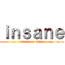 ｉｎｓａｎｅ (attack on titan)