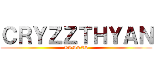 ＣＲＹＺＺＴＨＹＡＮ (RAMSES)