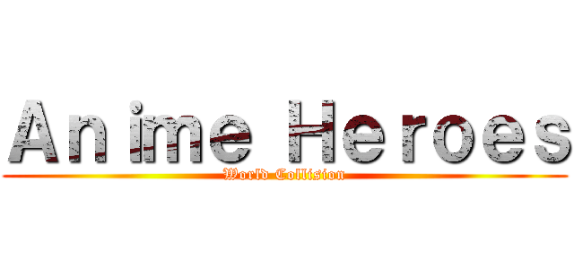 Ａｎｉｍｅ Ｈｅｒｏｅｓ (World Collision)