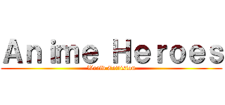 Ａｎｉｍｅ Ｈｅｒｏｅｓ (World Collision)