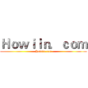 Ｈｏｗｉｉｎ．ｃｏｍ (Howiin.com)