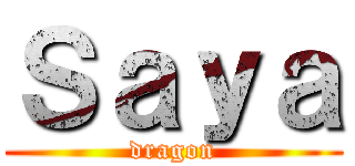 Ｓａｙａ (dragon)