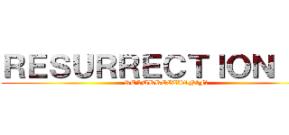 ＲＥＳＵＲＲＥＣＴＩＯＮ「Ｆ」 (RESURRECTION｢F｣)