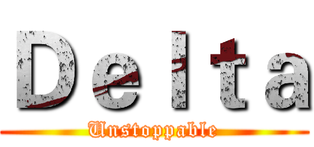 Ｄｅｌｔａ (Unstoppable)