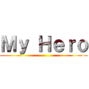 Ｍｙ Ｈｅｒｏ ()