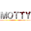 ＭＯＴＴＹ ()