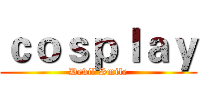 ｃｏｓｐｌａｙ (Devil Smile)