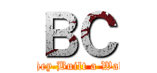 ＢＣ (They Built a Wall)
