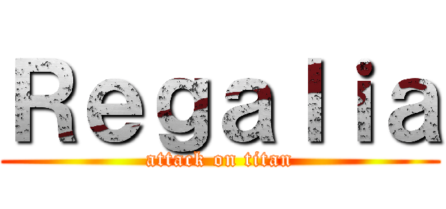 Ｒｅｇａｌｉａ (attack on titan)