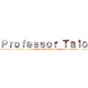 Ｐｒｏｆｅｓｓｏｒ Ｔａｌｏｎ (unit spotlight)