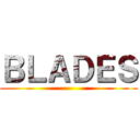 ＢＬＡＤＥＳ ()