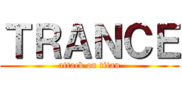 ＴＲＡＮＣＥ (attack on titan)