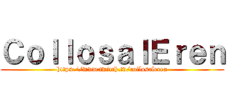 ＣｏｌｌｏｓａｌＥｒｅｎ (https://www.twitch.tv/collosaleren)