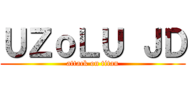ＵＺｏＬＵ ＪＤ (attack on titan)