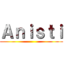 Ａｎｉｓｔｉ ()