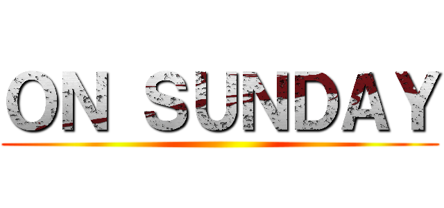 ＯＮ ＳＵＮＤＡＹ ()