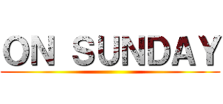 ＯＮ ＳＵＮＤＡＹ ()