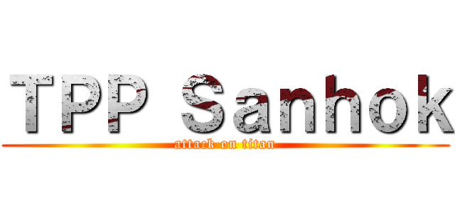 ＴＰＰ Ｓａｎｈｏｋ (attack on titan)