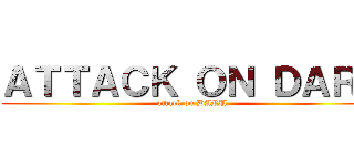 ＡＴＴＡＣＫ ＯＮ ＤＡＲＵ (attack on DARU)