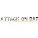 ＡＴＴＡＣＫ ＯＮ ＤＡＲＵ (attack on DARU)