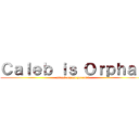 Ｃａｌｅｂ ｉｓ Ｏｒｐｈａｎ (attack on no parents)