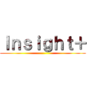 Ｉｎｓｉｇｈｔ＋ ()