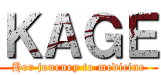 ＫＡＧＥ (Her journey to medicine)