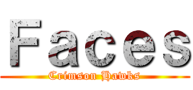 Ｆａｃｅｓ (Crimson Hawks)