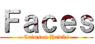 Ｆａｃｅｓ (Crimson Hawks)