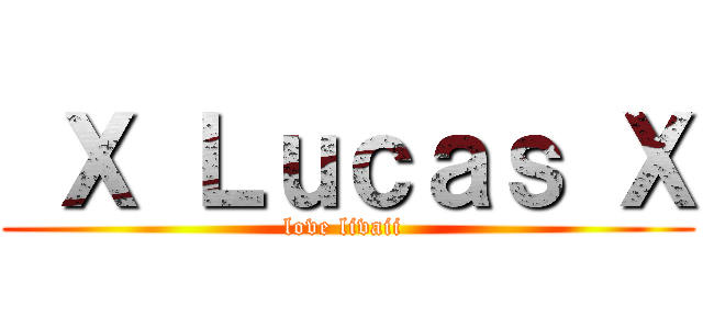  Ｘ Ｌｕｃａｓ Ｘ (love livaii )
