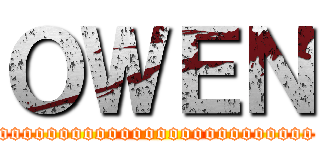 ＯＷＥＮ (oooooooooooooooooooooooooo)
