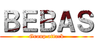 ＢＥＢＡＳ (Group attack)