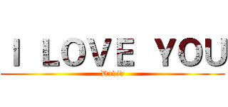 Ｉ  ＬＯＶＥ  ＹＯＵ (David)