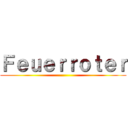 Ｆｅｕｅｒｒｏｔｅｒ ()