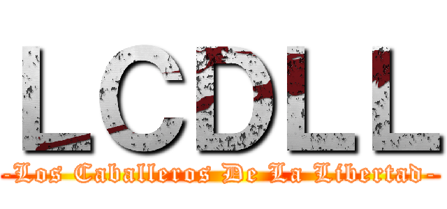 ＬＣＤＬＬ (-Los Caballeros De La Libertad-)